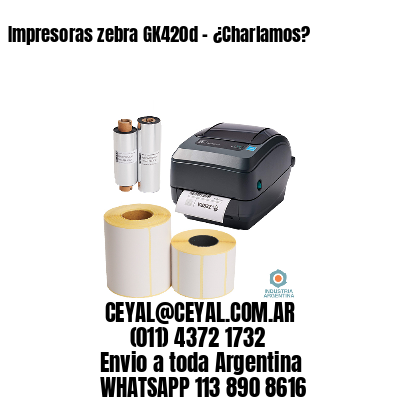 Impresoras zebra GK420d - ¿Charlamos?	
