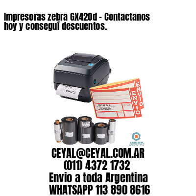 Impresoras zebra GX420d - Contactanos hoy y conseguí descuentos.	