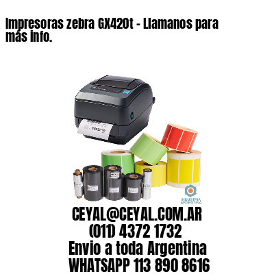 Impresoras zebra GX420t – Llamanos para más info.