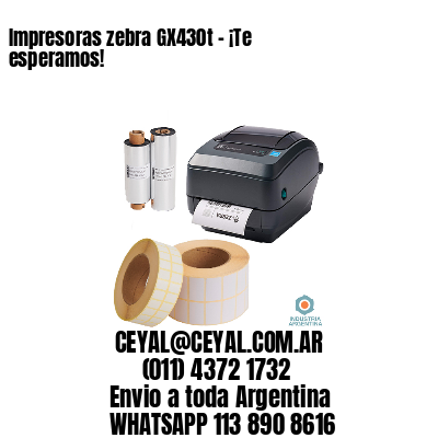 Impresoras zebra GX430t - ¡Te esperamos!	