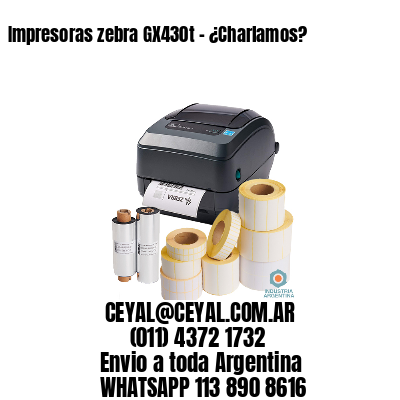 Impresoras zebra GX430t - ¿Charlamos?	