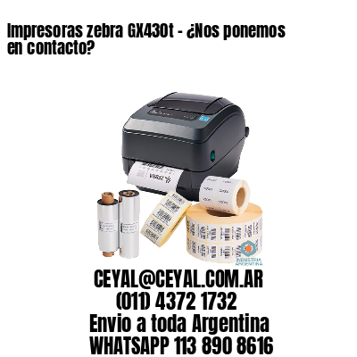 Impresoras zebra GX430t - ¿Nos ponemos en contacto?	