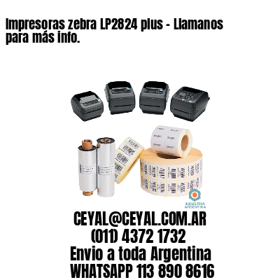 Impresoras zebra LP2824 plus – Llamanos para más info.