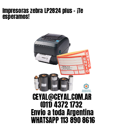 Impresoras zebra LP2824 plus – ¡Te esperamos!