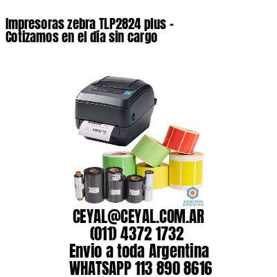 Impresoras zebra TLP2824 plus – Cotizamos en el día sin cargo