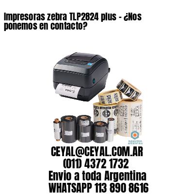 Impresoras zebra TLP2824 plus – ¿Nos ponemos en contacto?