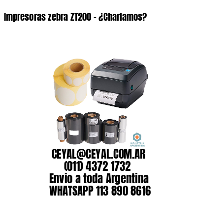Impresoras zebra ZT200 – ¿Charlamos?