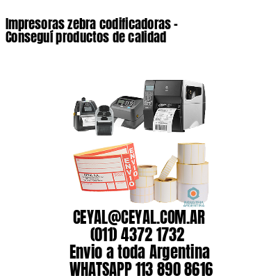 Impresoras zebra codificadoras - Conseguí productos de calidad	