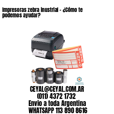 Impresoras zebra inustrial – ¿Cómo te podemos ayudar?