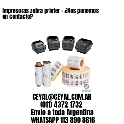 Impresoras zebra printer – ¿Nos ponemos en contacto?