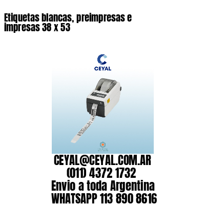 Etiquetas blancas, preimpresas e impresas 38 x 53