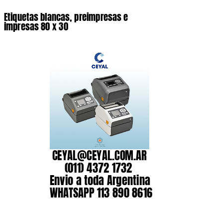 Etiquetas blancas, preimpresas e impresas 80 x 30