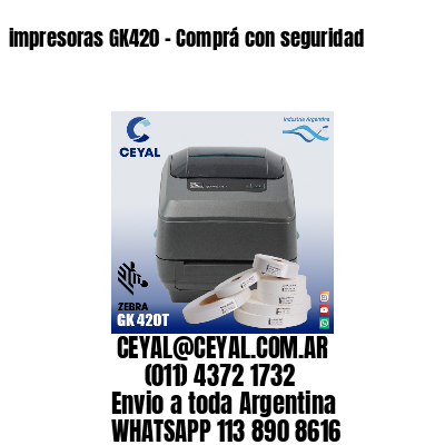 impresoras GK420 – Comprá con seguridad